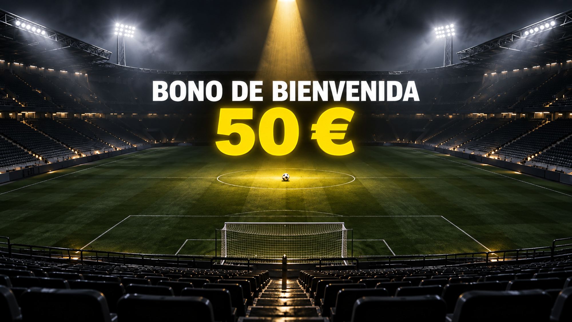 Estadio de fútbol de noche con el balón en el punto central bajo un foco amarillo y el texto Bono de bienvenida 50 €